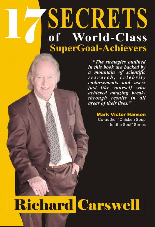 Cover of the book 17 Secrets of World-Class SuperGoal Achiever by Richard Carswell, Richard Carswell