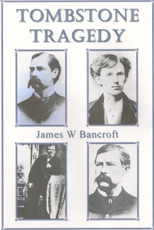 Cover of the book Tombstone Tragedy by James W Bancroft, James W Bancroft