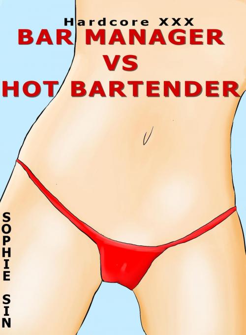 Cover of the book Hardcore XXX: Bar Manager VS Hot Bartender (X-Rated One Shot) by Sophie Sin, Lunatic Ink Publishing