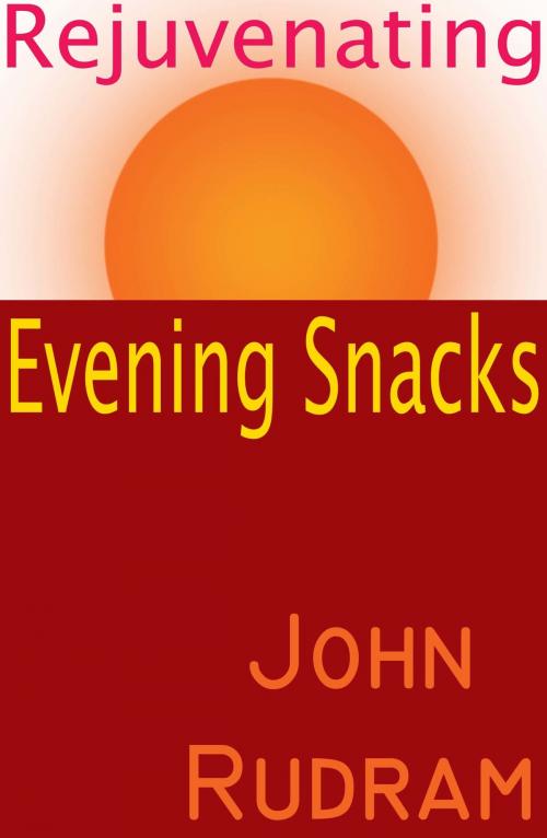 Cover of the book Rejuvenating Evening Snacks by John Rudram, John Rudram VII