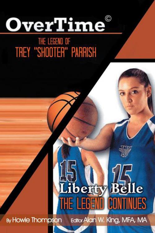 Cover of the book Overtime: the Legend of Trey ''Shooter'' Parrish/ Liberty Belle: the Legend Contiues by Howie Thompson, Xlibris US