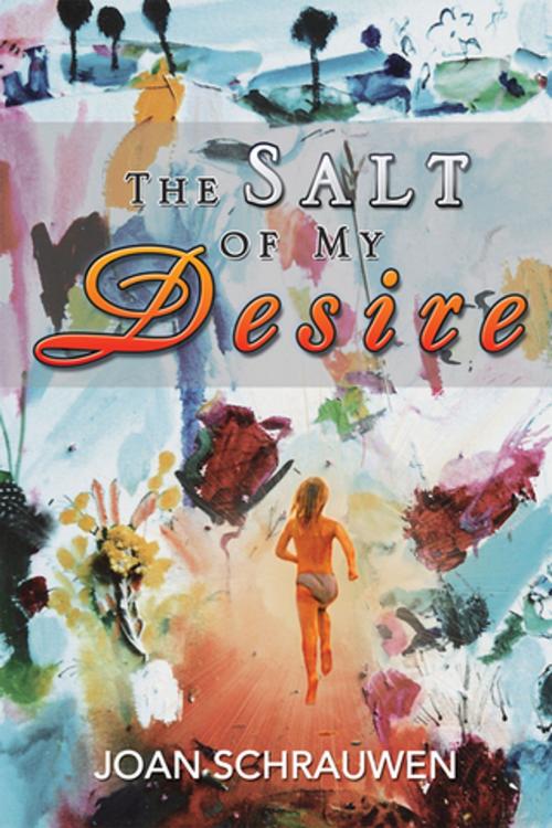 Cover of the book The Salt of My Desire by Joan Schrauwen, Xlibris UK