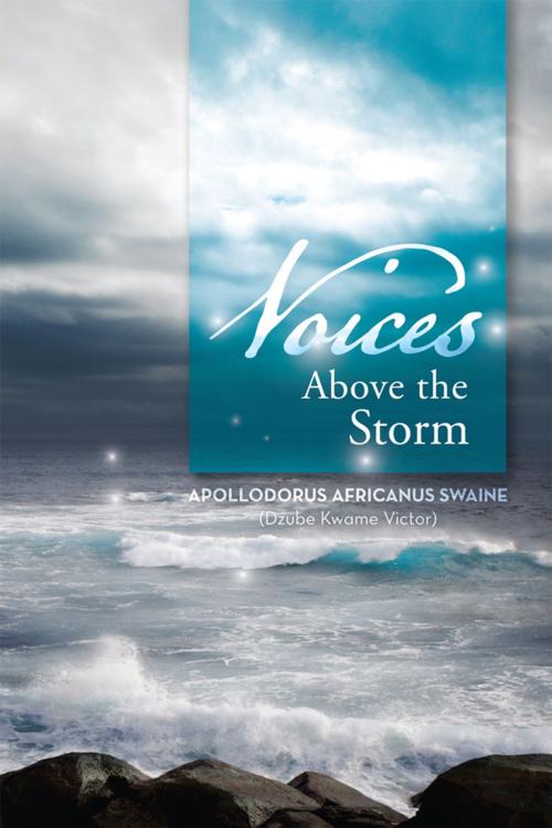 Cover of the book Voices Above the Storm by Apollodorus Africanus Swaine, Xlibris UK