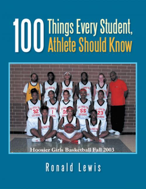 Cover of the book 100 Things Every Student, Athlete Should Know by Ronald Lewis, Xlibris US