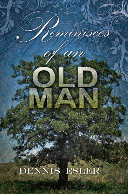 Cover of the book Reminisces of an Old Man by Dennis Esler, Xlibris US