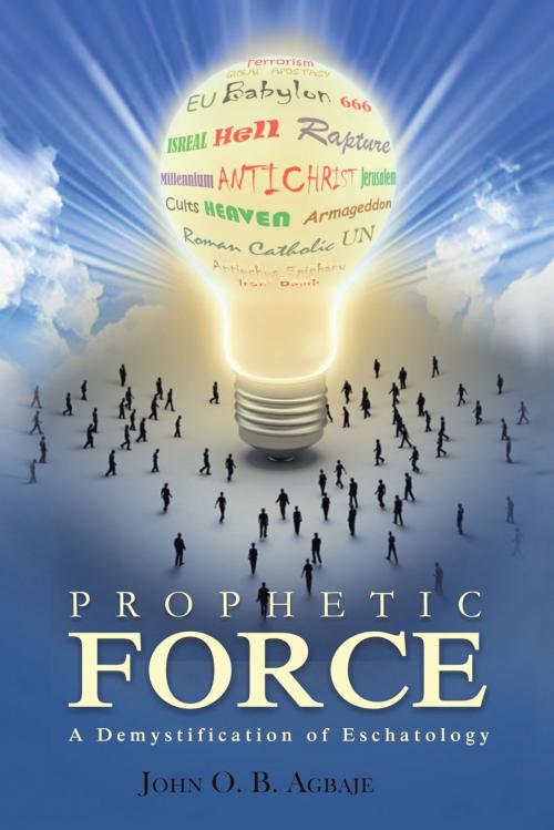 Cover of the book Prophetic Force by John O. B. Agbaje, AuthorHouse UK