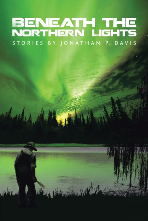 Cover of the book Beneath the Northern Lights by Jonathan P. Davis, AuthorHouse
