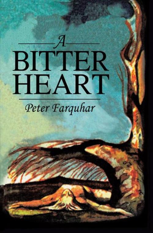 Cover of the book A Bitter Heart by Peter Farquhar, AuthorHouse UK