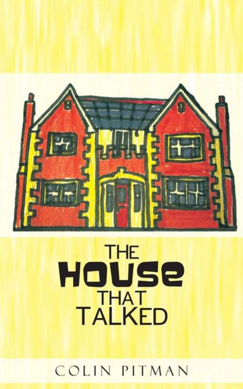 Cover of the book The House That Talked by Colin Pitman, AuthorHouse UK