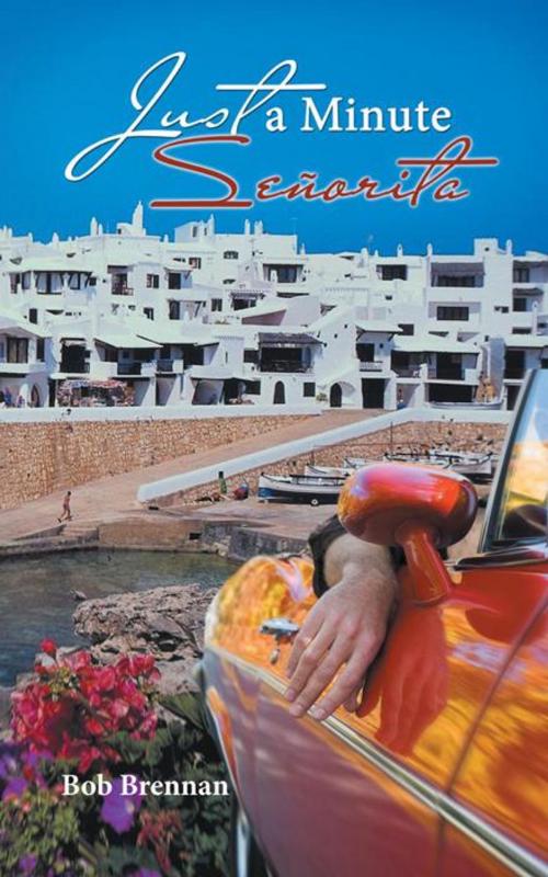 Cover of the book Just a Minute Señorita by Bob Brennan, AuthorHouse UK