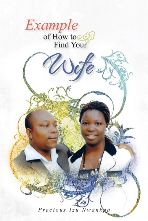 Cover of the book Example of How to Find Your Wife by Precious Izu Nwankpa, AuthorHouse