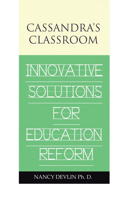 Cover of the book Cassandra's Classroom Innovative Solutions for Education Reform by Nancy Devlin Ph. D., AuthorHouse