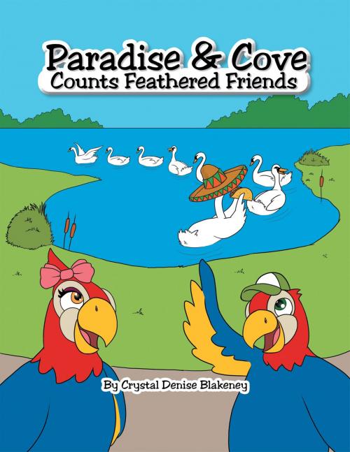 Cover of the book Paradise & Cove Counts Feathered Friends by Crystal Denise Blakeney, AuthorHouse