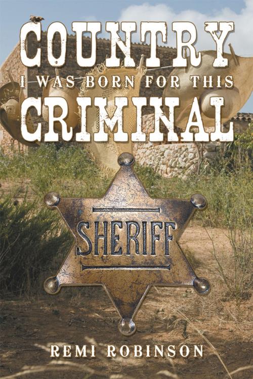 Cover of the book Country Criminal by Remi Robinson, AuthorHouse
