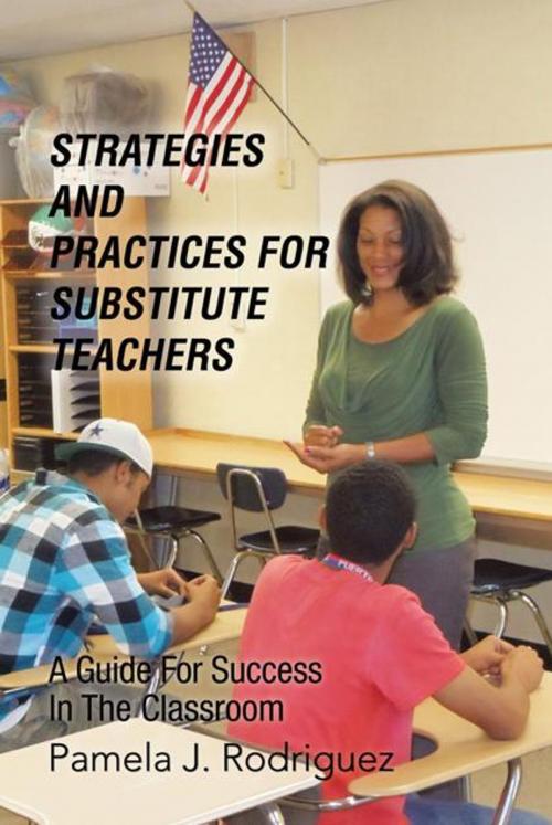 Cover of the book Strategies and Practices for Substitute Teachers by Pamela J. Rodriguez, AuthorHouse