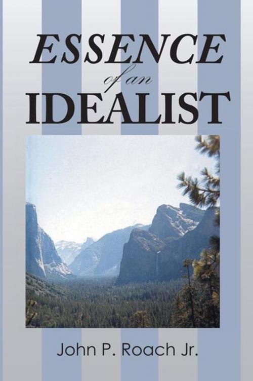Cover of the book Essence of an Idealist by John P. Roach Jr., AuthorHouse