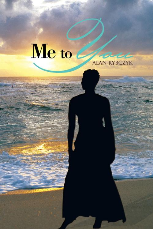 Cover of the book Me to You by Alan Rybczyk, AuthorHouse