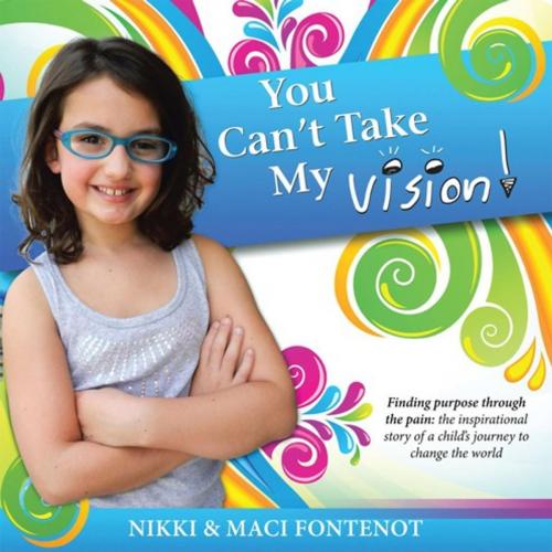Cover of the book You Can't Take My Vision! by Nikki Fontenot, Maci Fontenot, AuthorHouse