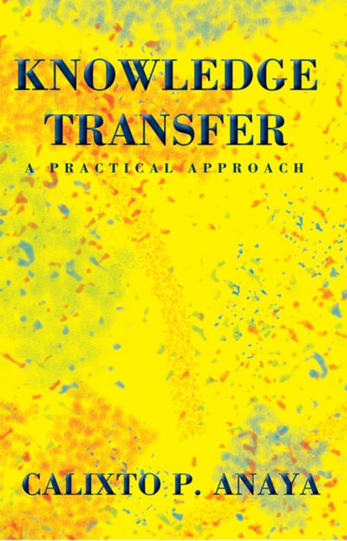Cover of the book Knowledge Transfer by Calixto P. Anaya, Xlibris US