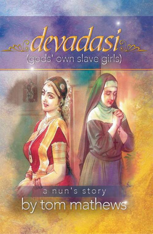 Cover of the book Devadasi, ''A Nun's Story'' by Tom Matthews, Xlibris US