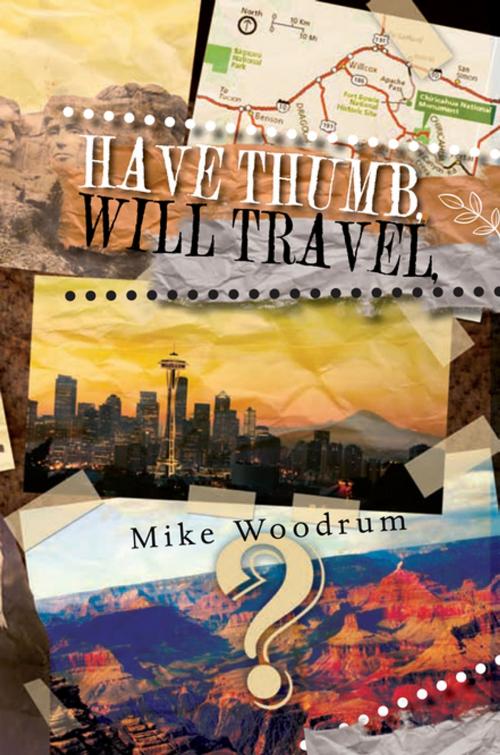 Cover of the book Have Thumb, Will Travel by Mike Woodrum, Xlibris US