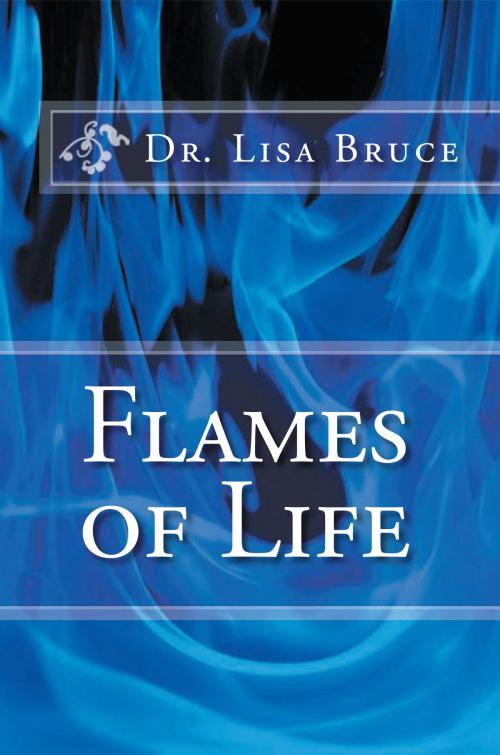 Cover of the book FLAMES OF LIFE by Dr. Lisa Bruce, Xlibris