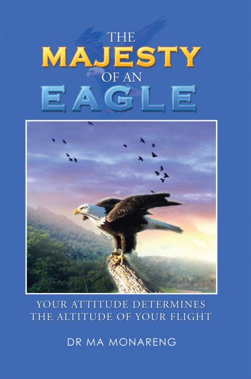 Cover of the book The Majesty of an Eagle by Dr M A Monareng, Xlibris UK