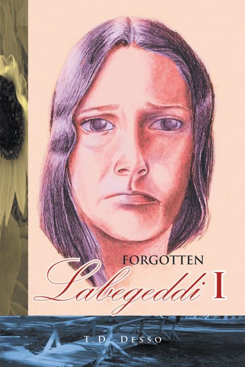 Cover of the book Forgotten Labegeddi I by T.D. Desso, Xlibris US