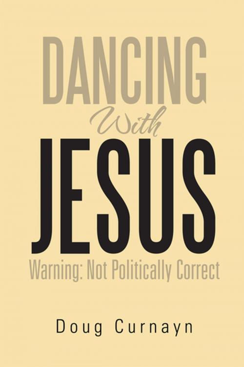 Cover of the book Dancing with Jesus by Doug Curnayn, Xlibris US