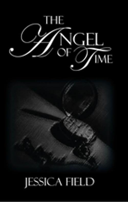 Cover of the book The Angel of Time by Jessica Field, Xlibris AU