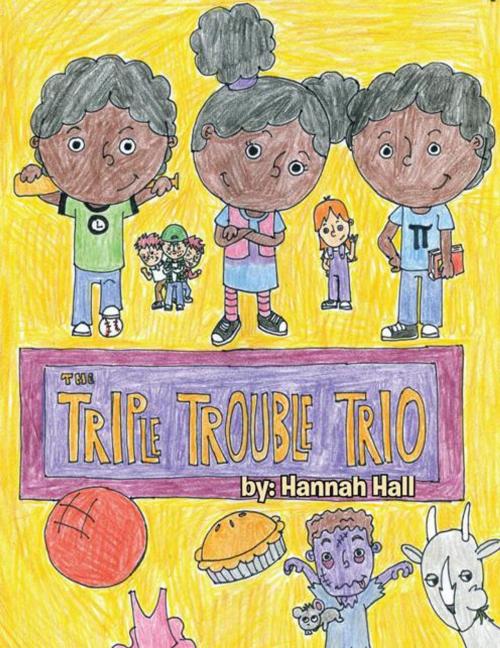 Cover of the book The Triple Trouble Trio by Hannah Hall, AuthorHouse