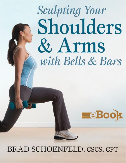 Cover of the book Sculpting Your Shoulders & Arms With Bells & Bars by Brad Schoenfeld, Human Kinetics, Inc.