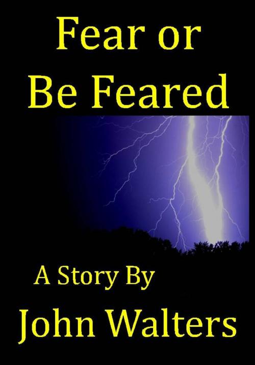 Cover of the book Fear or Be Feared: A Story by John Walters, Astaria Books