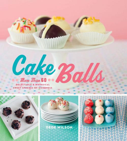 Cover of the book Cake Balls by Dede Wilson, Harvard Common Press