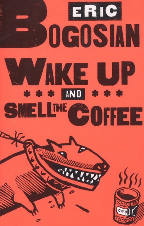 Cover of the book Wake Up and Smell the Coffee by Eric Bogosian, Theatre Communications Group