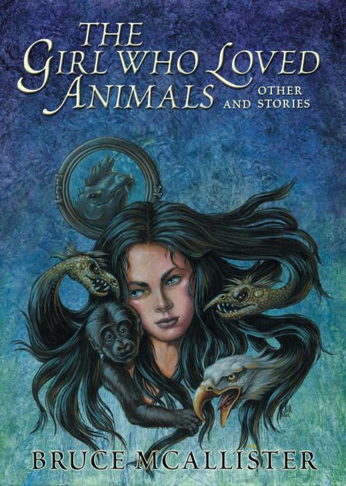 Cover of the book The Girl Who Loved Animals and Other Stories by Bruce McAllister, Cemetery Dance Publications