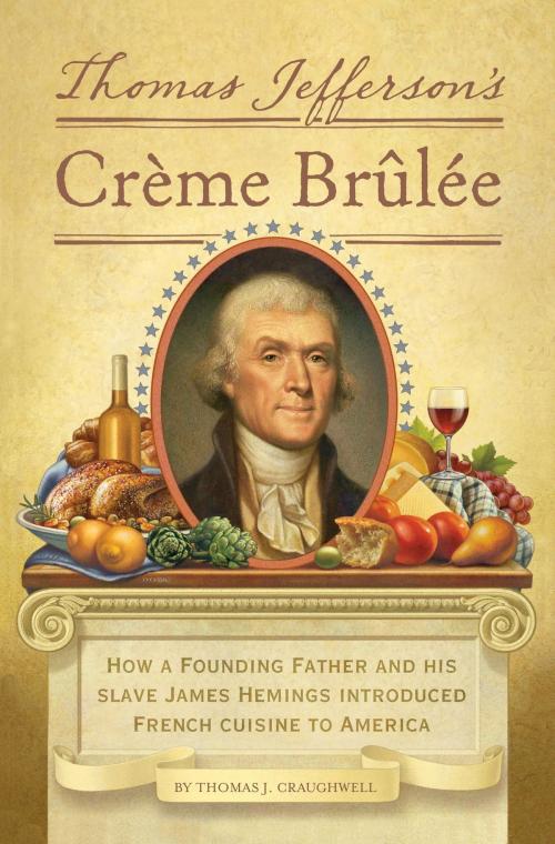 Cover of the book Thomas Jefferson's Creme Brulee by Thomas J. Craughwell, Quirk Books