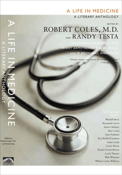 Cover of the book A Life in Medicine by Randy Testa, Wendell Berry, Raymond Carver, Anton Chekhov, Anne Fadiman, Kay Redfield Jamison, Audre Lorde, Lorrie Moore, Rachel Naomi Remen, Lewis Thomas, Walt Whitman, William Williams, Robert Coles, The New Press