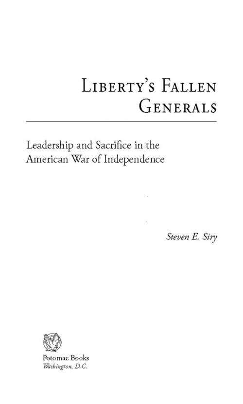 Cover of the book Liberty's Fallen Generals: Leadership and Sacrifice in the American War of Independence by Steven E. Siry, Potomac Books Inc.