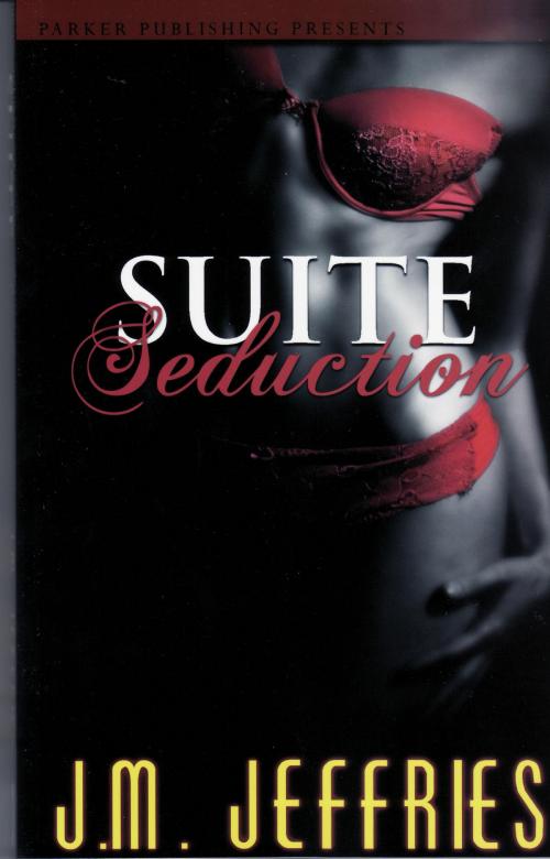Cover of the book Suite Seduction by J. M. Jeffries, Parker Publishing