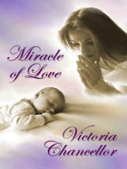 Cover of the book Miracle of Love by Victoria Chancellor, Rob Preece
