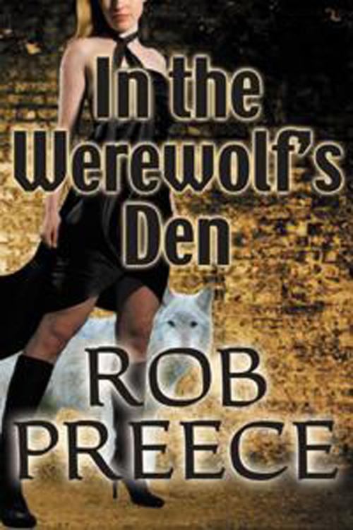 Cover of the book In the Werewolf's Den: The Return of Magic Plague by Rob Preece, Rob Preece
