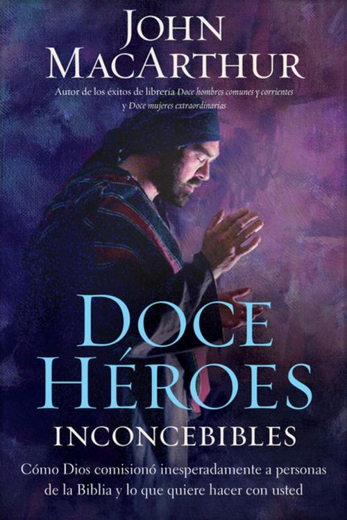 Cover of the book Doce héroes inconcebibles by John F. MacArthur, Grupo Nelson