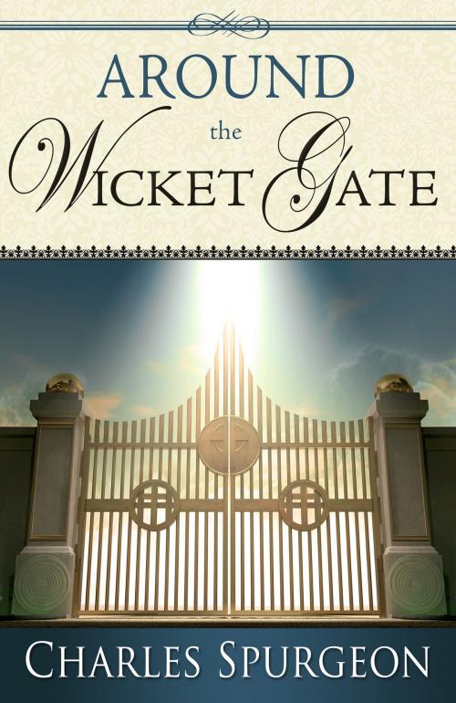 Cover of the book Around the Wicket Gate by Charles H Spurgeon, Whitaker House