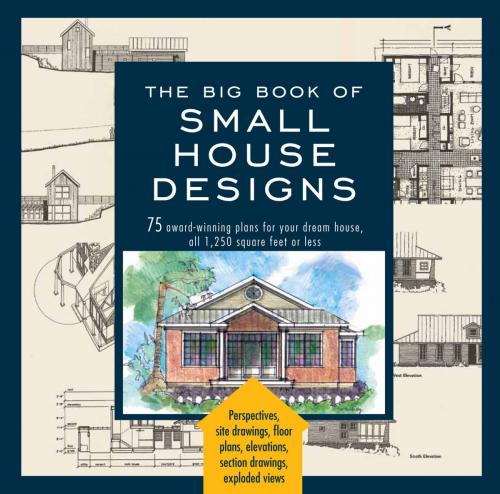 Cover of the book Big Book of Small House Designs by Don Metz, Catherine Tredway, Kenneth R. Tremblay, Lawrence Von Bamford, Running Press