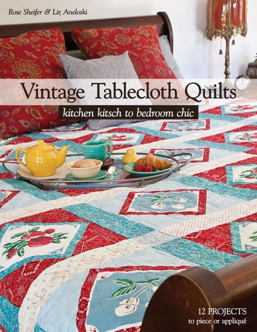 Cover of the book Vintage Tablecloth Quilts by Rose Sheifer, Sharyn Craig, C&T Publishing