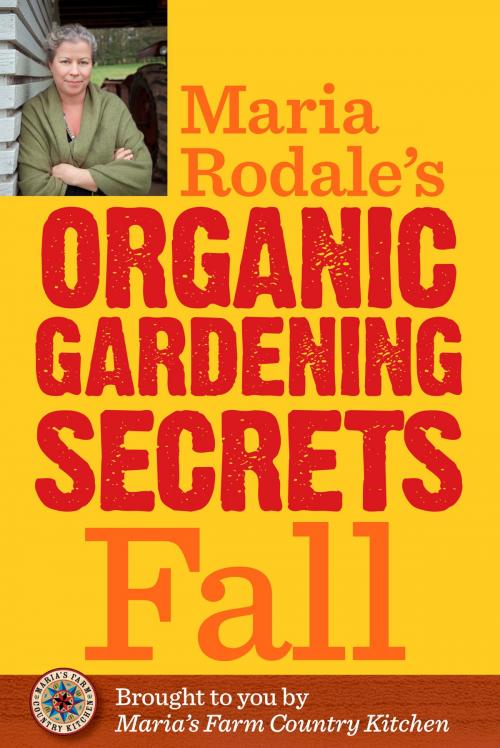 Cover of the book Maria Rodale's Organic Gardening Secrets: Fall by Maria Rodale, Potter/Ten Speed/Harmony/Rodale