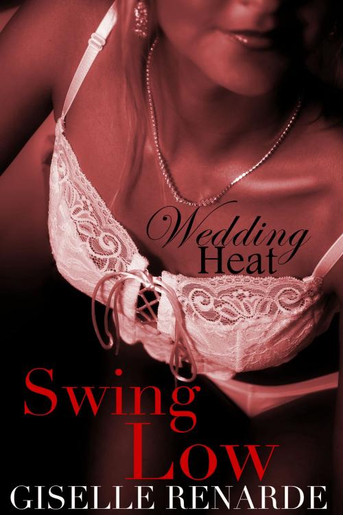 Cover of the book Wedding Heat: Swing Low (BDSM Menage Erotica) by Giselle Renarde, eXcessica Publishing