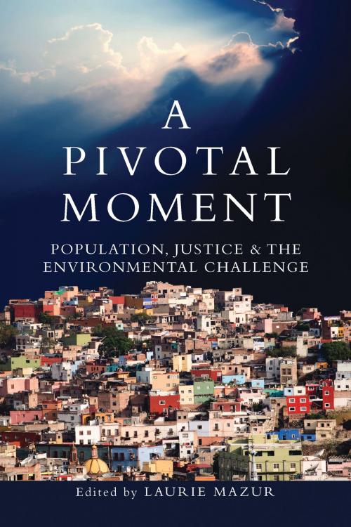 Cover of the book A Pivotal Moment by Laurie Ann Mazur, Martha Farnsworth Riche, Steve Sinding, Tim Wirth, Tim Cohen, Susan Gibbs, Island Press