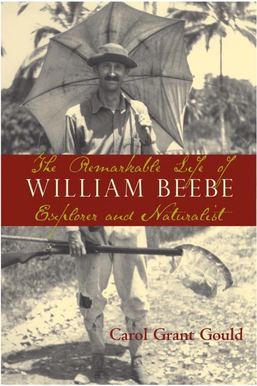 Cover of the book The Remarkable Life of William Beebe by Carol Grant Gould, Island Press